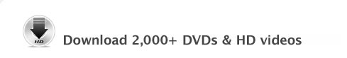Download 2,000+ DVDs & HD Video
