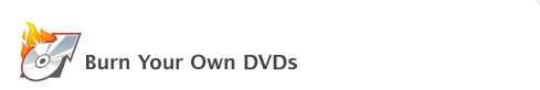 Burn Your Own DVDs