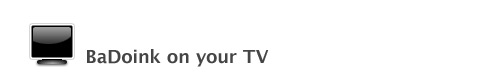 BaDoink on your TV